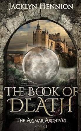 The Book of Death: Book One of the Azimar Archives Jacklyn Hennion 9781953790040