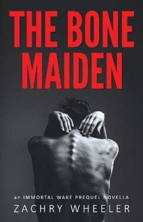 The Bone Maiden: An Immortal Wake Prequel Novella Zachry Wheeler 9781954153066