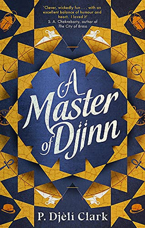 A Master of Djinn: THE NEBULA AND LOCUS AWARD-WINNER P. Djeli Clark 9780356516882