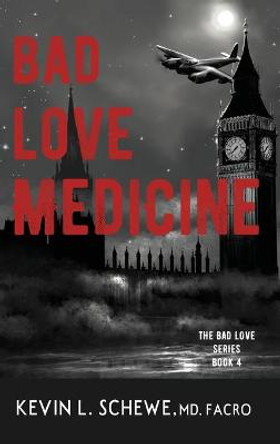 Bad Love Medicine Kevin L Schewe, MD 9781954978140