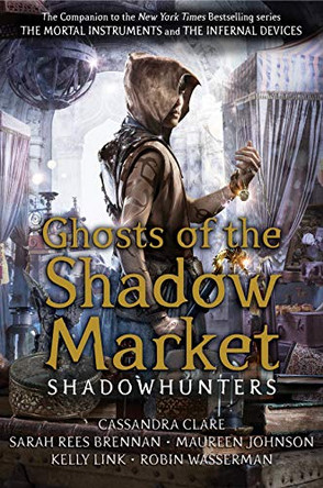 Ghosts of the Shadow Market Cassandra Clare 9781406385380