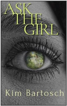 Ask The Girl Kim Bartosch 9781954907218