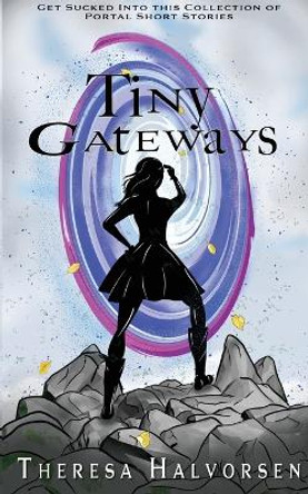 Tiny Gateways Theresa Halvorsen 9781955431125