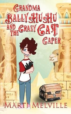 Grandma BallyHuHu and the Crazy Cat Caper: The Crazy Cat Caper Marti Melville 9781955413121