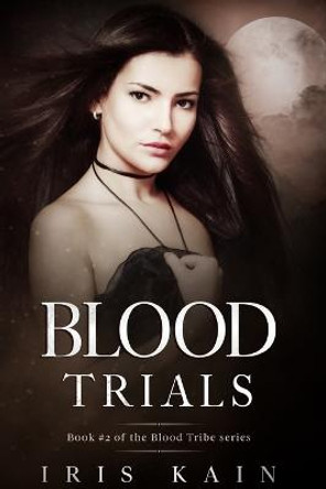 Blood Trials: Book #2 of the Blood Tribe Series Iris Kain 9781957244105