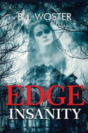 Edge of Insanity B J Woster 9781957496191