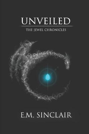 Unveiled: Book One of The Jewel Chronicles E M Sinclair 9781976708879