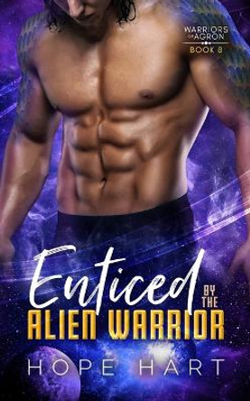 Enticed by the Alien Warrior: A Sci Fi Alien Romance Hope Hart 9781959293156