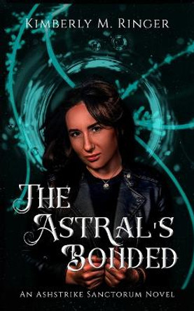 The Astral's Bonded Kimberly M Ringer 9781957447056