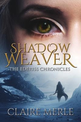 Shadow Weaver: The Ederiss Chronicles: Fantasy Claire Merle 9781981597888