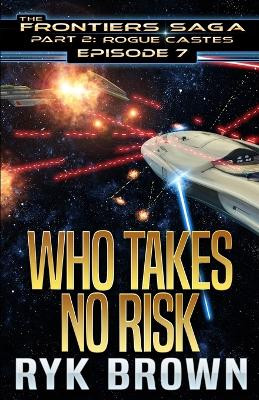 Ep.#7 - Who Takes No Risk Ryk Brown 9781981835355