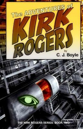 The Adventures of Kirk Rogers C J Boyle 9781981500123