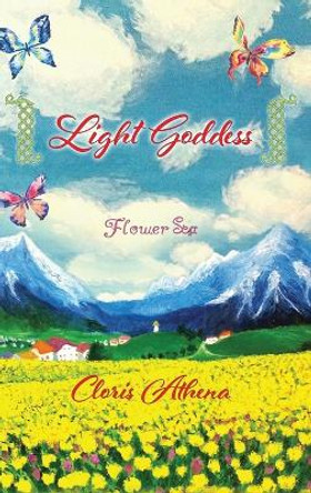 Light Goddess: Flower Sea Cloris Athena 9781977256201