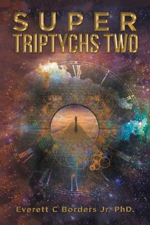 Super Triptychs Two Everett C Borders, Jr, PhD 9781984587619