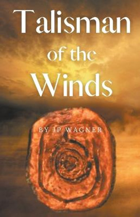 Talisman of the Winds J P Wagner 9781990862045