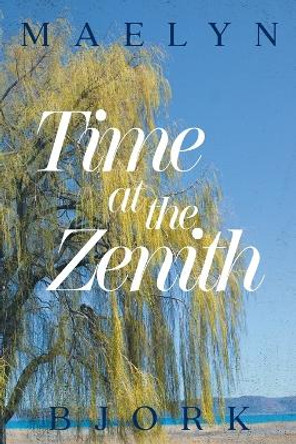 Time at the Zenith Maelyn Bjork 9781998784264