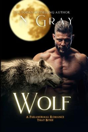 Wolf: A Paranormal Romance That Bites! N Gray 9781991206138