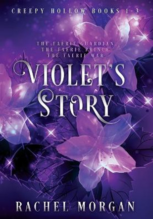 Violet's Story (Creepy Hollow Books 1, 2 & 3) Rachel Morgan 9781998988013