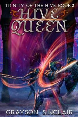 Hive Queen: A Dark Fantasy LitRPG Grayson Sinclair 9781989994351