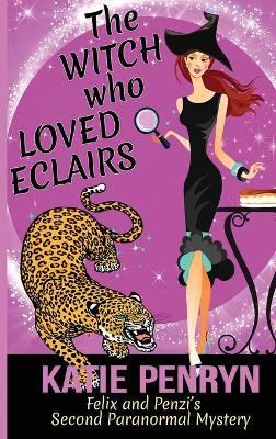 The Witch who Loved Eclairs: Felix and Penzi's Second Paranormal Mystery Katie Penryn 9782901556619