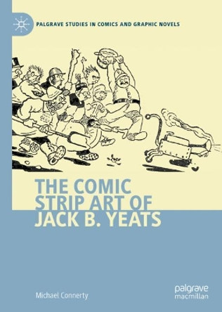 The Comic Strip Art of Jack B. Yeats Michael Connerty 9783030768928