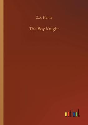 The Boy Knight G a Henty 9783752307238