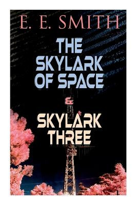 The Skylark of Space & Skylark Three by E E Smith