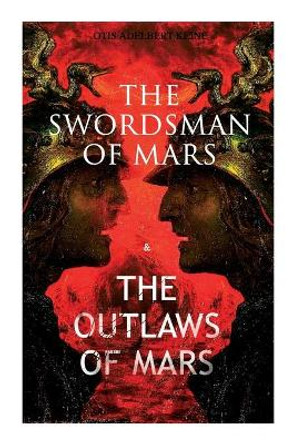 The Swordsman of Mars & the Outlaws of Mars: Sword & Sorcery Adventure Novels set on an Ancient Mars Otis Adelbert Kline 9788027336920