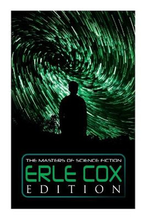 The Masters of Science Fiction - Erle Cox Edition: Out of the Silence, Fools' Harvest, The Missing Angel, Major Mendax Stories, The Gift of Venus... Erle Cox 9788027341153