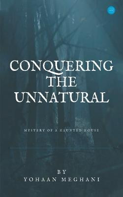 Conquering the Unnatural by Yohaan Meghani