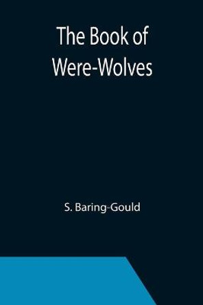 The Book of Were-Wolves S Baring-Gould 9789355392619