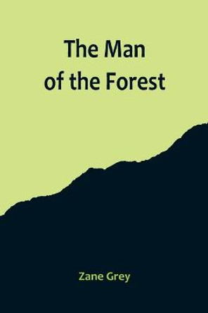 The Man of the Forest Zane Grey 9789356714717