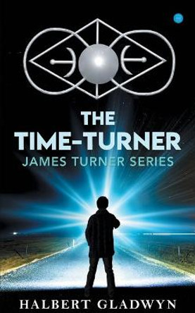 The Time -Turner, James Turner series. Halbert Gladwyn 9789390380107