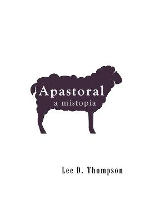 Apastoral: A Mistopia Lee D Thompson 9789619586303