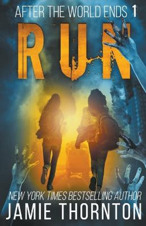 After the World Ends: Run (Book 1) Jamie Thornton 9798201369187