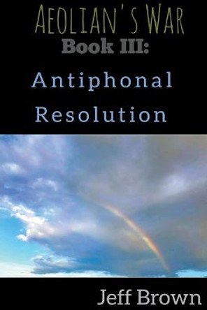 Book III: Antiphonal Resolution Jeff Brown 9798201444891