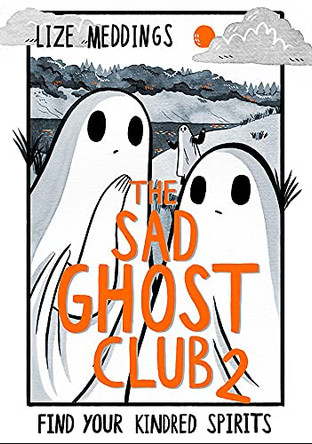 The Sad Ghost Club Volume 2: Find Your Kindred Spirits Lize Meddings 9781444957549