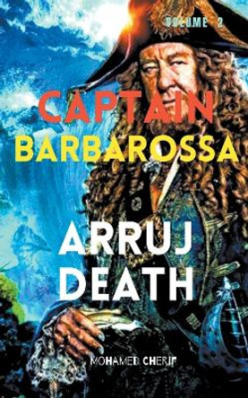 Captain Barbarossa: Arruj Death Mohamed Cherif 9798201330842