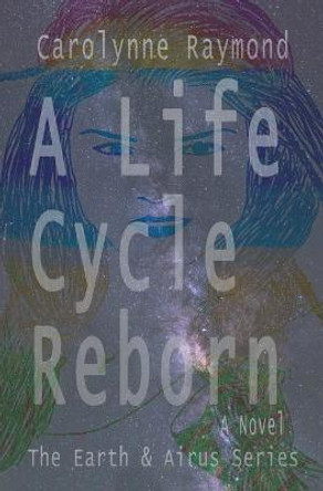 A Life Cycle Reborn Carolynne Raymond 9798201966508
