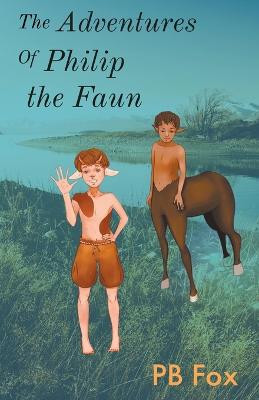 The Adventures of Philip the Faun by Pb Fox