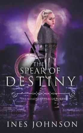 Spear of Destiny Ines Johnson 9798201905095