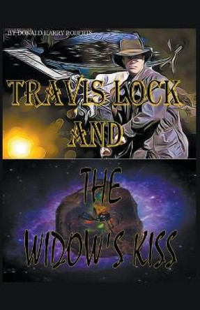 Travis Lock and The Widow's Kiss Donald Harry Roberts 9798215693995