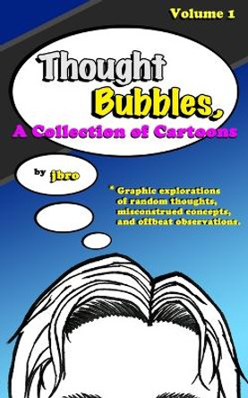 Thought Bubbles, A Collection of Cartoons Jbro 9798218046453