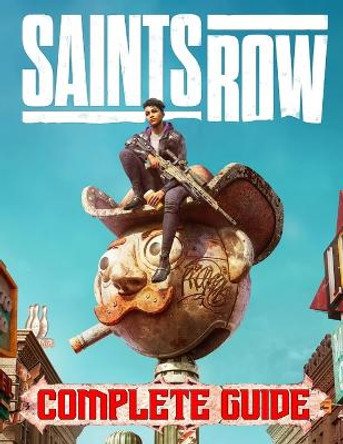 Saints Row: COMPLETE GUIDE: Everything You Need To Know About Saints Row Game; A Detailed Guide Johnny Lancaster 9798351994932