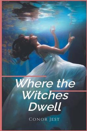 Where the Witches Dwell Conor Jest 9798215304471 Where the Witches Dwell Conor Jest 9798215304471