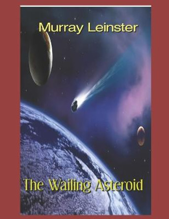 The Wailing Asteroid book: Annotated Murray Leinster 9798353065746