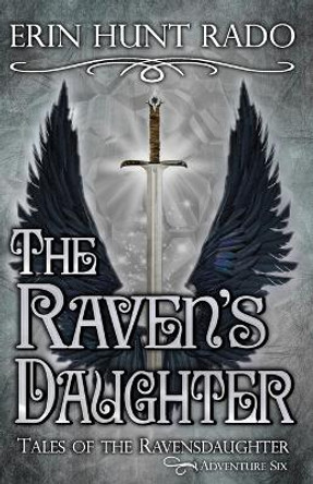 The Raven's Daughter: Tales of the Ravensdaughter - Adventure Six Erin Hunt Rado 9798353707608