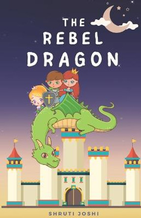 The Rebel Dragon Shruti Joshi 9798354364008