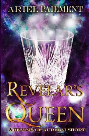 Revelar's Queen: A Realms of Aurelai Short Ariel Paiement 9798357816115