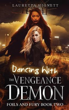 Dancing With The Vengeance Demon: A Fun Fast-Paced Urban Fantasy: Foils and Fury Book Two Lauretta Hignett 9798364951045